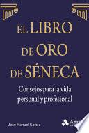 El libro de Oro de Séneca. Consejos para la vida personal y profesional