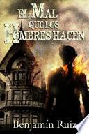 El Mal Que Los Hombres Hacen