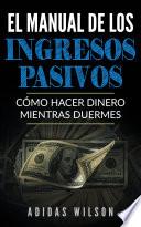 El Manual de los Ingresos Pasivos