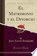 El Matrimonio y el Divorcio (Classic Reprint)