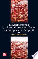 El Mediterráneo y el mundo mediterráneo en la época de Felipe II. Tomo 2