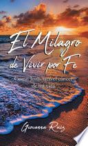 El Milagro de Vivir Por Fe
