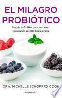 El milagro probiótico / The Probiotic Promise: Simple Steps to Heal Your Body Fr om the Inside Out