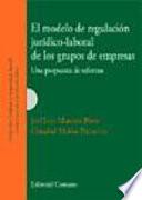 El modelo de regulación jurídico-laboral de los grupos de empresas