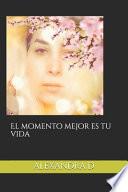 El momento mejor es tu vida