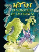 El monstruo de las cloacas (Serie Bat Pat 5)