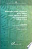 El mundo árabe e islámico y occidente. Retos de construcción del conocimiento sobre el otro.