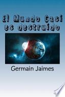 El Mundo Casi Es Destruido