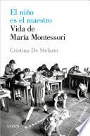 El niño Es el Maestro: Vida de María Montesori
