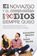 El noviazgo y el compromiso que Dios siempre quiso