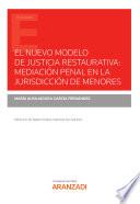 El nuevo modelo de justicia restaurativa: mediación penal en la jurisdicción de menores