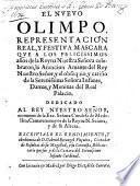 El nuevo Olimpo, representacion real, y festiva mascara que a los felicissimos anos de la Reyna Nuestra Senora celebraron, la Atencion Amante del Rey Nuestro Senor, y el obsegquio, y carino de la Serenissima Senora Infante, damas, y Meninas del Real Palacio ...