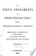 El Nuevo Testamento de Nuestro Señor Jesu Cristo: que es, los Escritos Evangelicos y Apostolicos