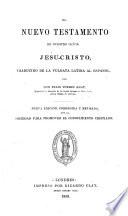 El Nuevo Testamento, traducido de la Vulgata Latina, por Don Felix Torres Amat ... Nueva edicion, corregida y revisada, etc