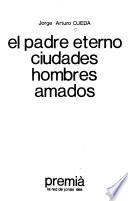 El padre eterno ; Ciudades ; Hombres amados