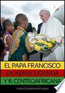 El Papa Francisco en Kenia, Uganda y República Centroafricana