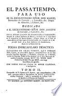 El passatiempo, para uso de el excelentissimo señor don Manuel Bernardino de Carvajal ...