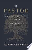 El Pastor Como Esposo, Padre, y Lider
