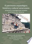 El patrimonio arqueológico, histórico y cultural veracruzano: proyectos e investigaciones recientes en el Centro INAH Veracruz