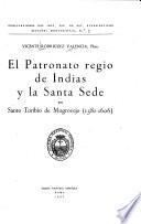 El patronato regio de Indias y la Santa Sede en Santo Toribio de Mogrovejo 1581-1606