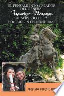 EL PENSAMIENTO CREADOR DEL GENERAL FRANCISCO MORAZAN AL SERVICIO DE LA EDUCACION EN HONDURAS