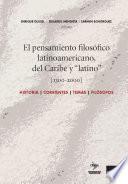 El pensamiento filosófico latinoamericano, del Caribe y latino (1300-2000)