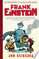 El pequeño (y algo chiflado) Frank Einstein (Serie Frank Einstein 1)