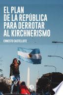 El Plan de la República para derrotar al Kirchnerismo