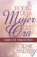 El Poder de la Mujer Que Ora