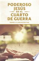 El Poderoso Jesús en el Cuarto de Guerra