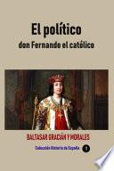 El político don Fernando el católico