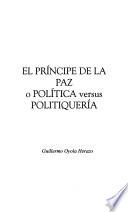 El príncipe de la paz, o, Política versus politiquería