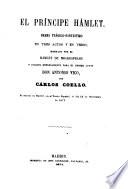 El príncipe Hámlet, Drama trágico-fantástico en 3 actos y en verso, inspirado por el Hámlet de Shakespeare y esorito expresamente para el primer actor Don Ant. Vico Por Cárlos Coello