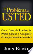 El Problema es USTED