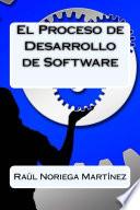 El Proceso de Desarrollo de Software