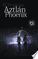 El Proyecto Aztlán Phoenix