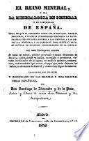 El Reino mineral, ó sea la mineralogia en general, y en particular de España ... Traducido del Francés, y recopilado de las mejores obras Españolas. [Based on the “Manuel de minéralogie” by C. F. Blondeau.]