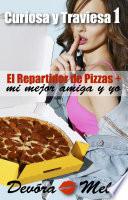 El repartidor de pizzas, mi mejor amiga y yo