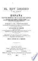 El rey Amadeo y su siglo. España bajo el dominio de la casa de Saboya ... Italia y el pontificado ... La cuestión de Oriente, etc