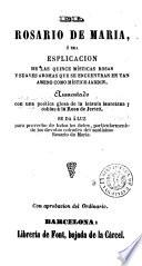El Rosario de Maria, ó sea, Esplicación de las quince místicas rosas y suaves aromas que se encuentran en tan ameno como místico jardín