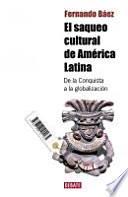 El saqueo cultural de América Latina