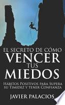 El Secreto de Cómo Vencer Tus Miedos