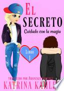 El secreto – Libro 1: Cuidado con la magia