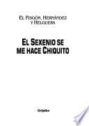 El sexenio se me hace chiquito