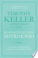El Significado del Matrimonio: Cómo Enfrentar Las Dificultades del Compromiso Con La Sabiduría de Dios