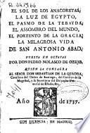 El sol de los anacoretas; La luz de Egypto; El pasmo de la tebayda; el assombro del mundo, El portento de la gracia; La milagrosa vida de san Antonio Abad