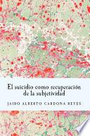 Libro El suicidio como recuperación de la subjetividad