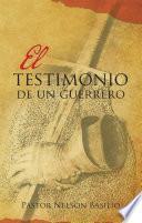 El Testimonio De Un Guerrero