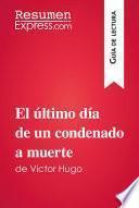 El último día de un condenado a muerte de Victor Hugo (Guía de lectura)