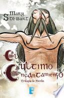 El último encantamiento (Trilogía de Merlín 3)